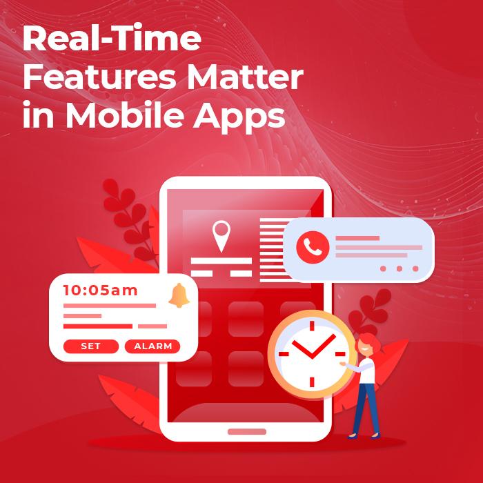 6 Reasons Why Real-Time Features Matter in Mobile App Development