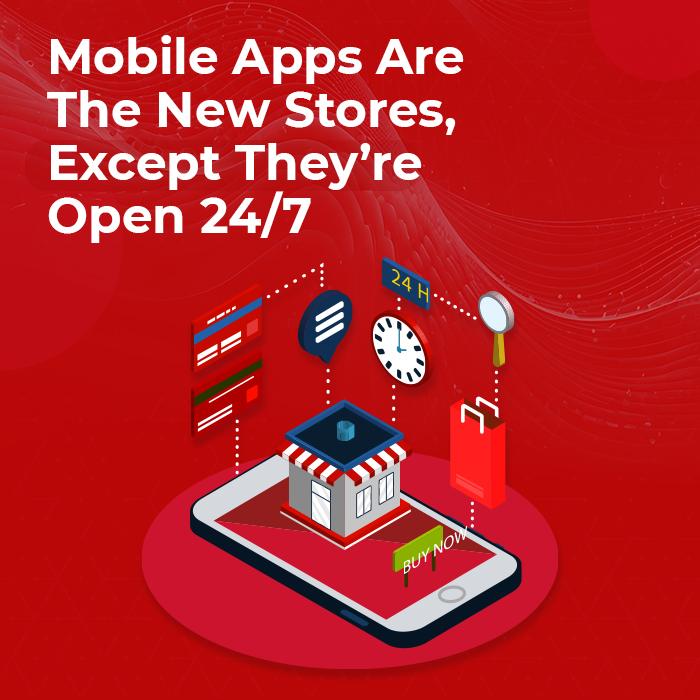Mobile Apps Are the New Stores, Except They’re Open 24/7