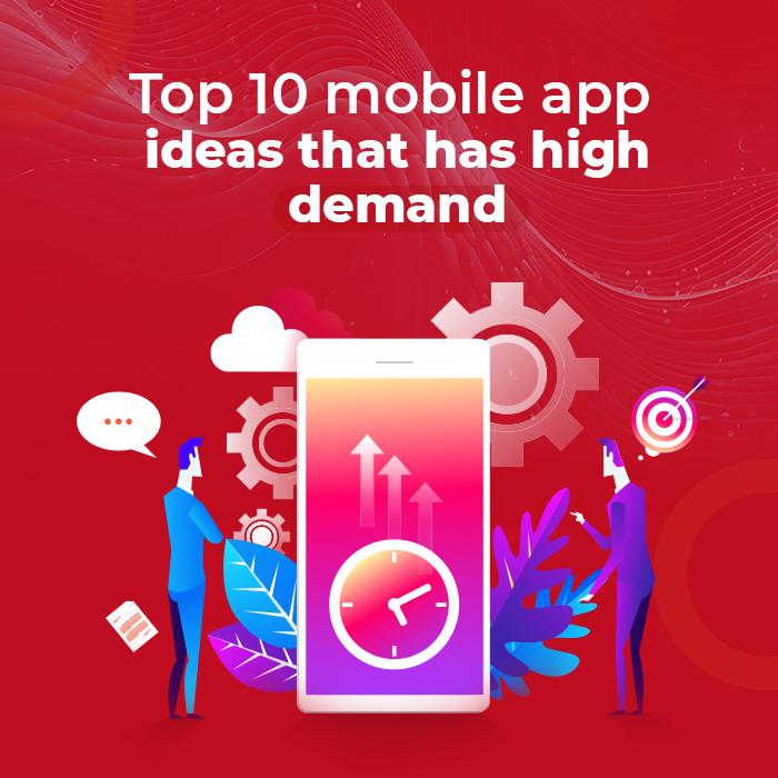 Top 10 Mobile App Ideas with High Demand in 2025 Top 10 Mobile App Ideas with High Demand in 2025