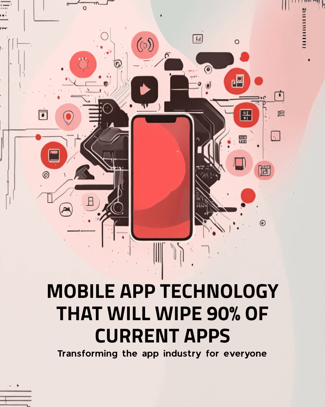Mobile App Technology That Will wipe 90% of Current Apps Mobile App Technology That Will wipe 90% of Current Apps