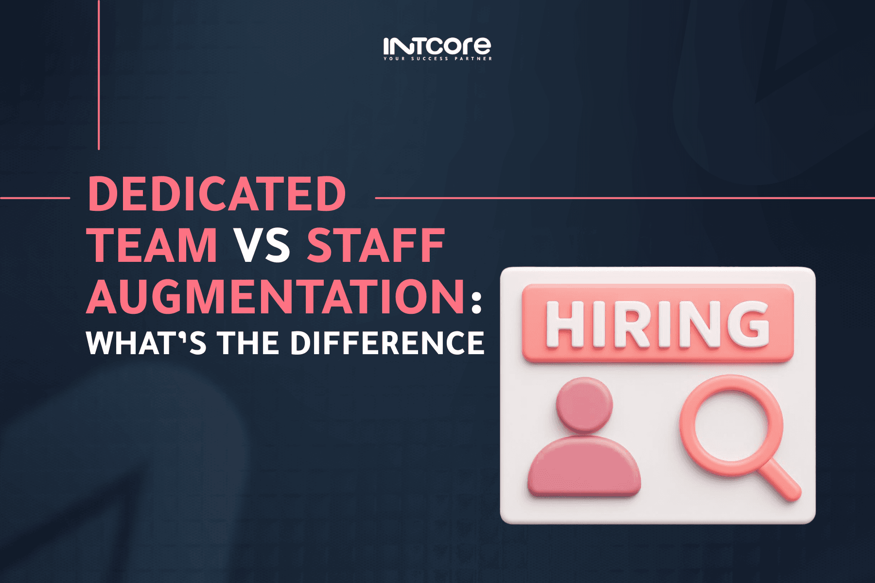 Dedicated Team vs Staff Augmentation: What's the Difference?